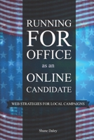 Running for Office as an Online Candidate: Web Strategies for Local Campaigns 1976790298 Book Cover