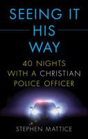 Seeing It His Way: 40 Nights with a Christian Police Officer 1616636289 Book Cover