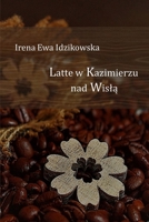 Latte w Kazimierzu nad Wislą: Polish Poetry, Poezja Polska, Poetry, Poezja 1715520181 Book Cover