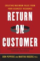 Return on Customer: Creating Maximum Value From Your Scarcest Resource 0385510306 Book Cover