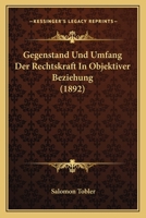 Gegenstand Und Umfang Der Rechtskraft In Objektiver Beziehung (1892) 1168325153 Book Cover