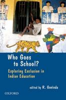 Who Goes to School?: Exploring Exclusion in Indian Education 0198070764 Book Cover