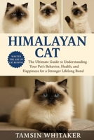 HIMALAYAN CAT: The Ultimate Guide to Understanding Your Pet’s Behavior, Health, and Happiness for a Stronger Lifelong Bond B0FSS2K1D2 Book Cover