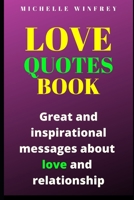 Love Quotes book: Great and inspirational messages about love and relationship (2020 Motivational love books) 1655775049 Book Cover