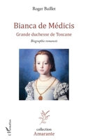 Bianca de Médicis: Grande duchesse de Toscane Biographie romancée (Amarante) (French Edition) 2343125449 Book Cover