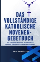 Das vollständige katholische Novenen-Gebetbuch 365: kraftvolle Novenen an Heilige für Wunder, Heilung und Gebetserhörungen (German Edition) B0FMYJ9RSS Book Cover