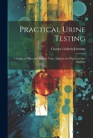 Practical Urine Testing: A Guide to Office and Bedside Urine Analysis, for Physicians and Students 1022490494 Book Cover