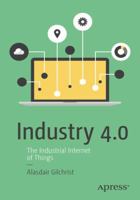 Industry 4.0: The Industrial Internet of Things 1484220463 Book Cover