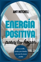 Energía positiva para tu hogar: Cinco sencillos métodos para devolver a tu casa la armonía perdida (Desarrollo personal con Amy Mitchell) (Spanish Edition) B0DPL2356B Book Cover