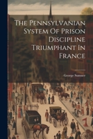 The Pennsylvanian System Of Prison Discipline Triumphant In France 1022366513 Book Cover