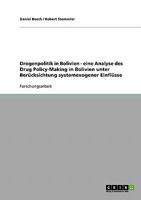 Drogenpolitik in Bolivien - eine Analyse des Drug Policy-Making in Bolivien unter Ber�cksichtung systemexogener Einfl�sse 3638722872 Book Cover