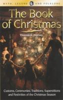 The Book of Christmas: Descriptive of the Customs, Ceremonies, Traditions, Superstitions, fun, Feeling, and Festivities of the Christmas Season 1505552435 Book Cover