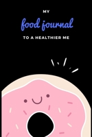 My Food Journal To a Healthier Me: A 100 notebook pages to track you daily food and control your life to live more :) 1660819725 Book Cover