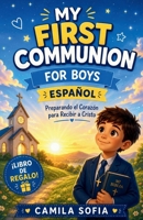 My First Communion For Boys Español: Preparando el Corazón para Recibir a Cristo (Spanish Edition) B0H15PN3LH Book Cover