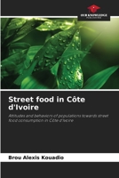 Street food in Côte d'Ivoire: Attitudes and behaviors of populations towards street food consumption in Côte d'Ivoire 6205906414 Book Cover