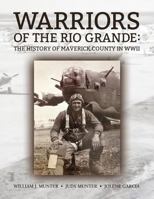 Warriors of the Rio Grande; The History of Maverick County in WWII 0986128546 Book Cover