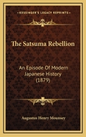 The Satsuma Rebellion: An Episode Of Modern Japanese History 1498198074 Book Cover
