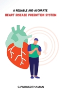 A Reliable and Accurate Heart Disease Prediction System 2822194378 Book Cover