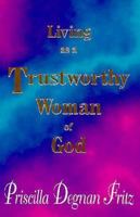 Living As a Trustworthy Woman of God 0965188604 Book Cover