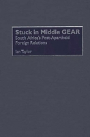 Stuck in Middle GEAR: South Africa's Post-Apartheid Foreign Relations 0275972755 Book Cover