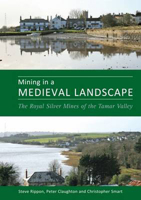 Mining in a Medieval Landscape: The Royal Silver Mines of the Tamar Valley 0859898288 Book Cover