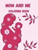 Mom and Me Coloring Book: A Mommy and Me Coloring Book for Mom and Her Child B0923WLGHM Book Cover
