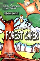 The Great Forest Caper: A Shelby F. Squirrel Adventure 0993747876 Book Cover