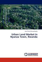 Urban Land Market In Nyanza Town, Rwanda 3838394046 Book Cover