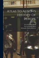 Atlas to Alison's History of Europe 1296022188 Book Cover