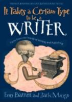 It Takes a Certain Type to Be a Writer: And Hundreds of Other Facts from the World of Writing (Totally Riveting Utterly Entertaining Trivia) 1573247227 Book Cover