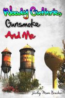 Woody Guthrie, Gunsmoke and Me 098905845X Book Cover