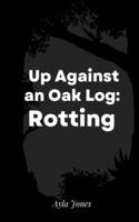 Up Against an Oak Log: Rotting 9357441190 Book Cover