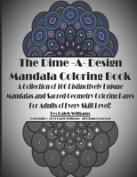 The Dime-A-Design Mandala Coloring Book: A Collection of 100 Distinctively Unique Mandalas and Sacred Geometry Coloring Pages For Adults of Every Skill Level! 1672844142 Book Cover