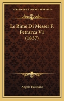 Le Rime Di Messer F. Petrarca V1 (1837) 1166737578 Book Cover
