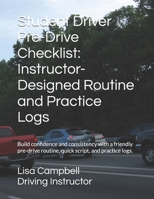 Student Driver Pre-Drive Checklist: Instructor-Designed Routine and Practice Logs: Build confidence and consistency with a friendly pre-drive routine, quick script, and practice logs. B0H45BQCVP Book Cover
