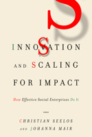 Innovation and Scaling for Impact: How Effective Social Enterprises Do It 1503611612 Book Cover