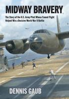 Midway Bravery: The Story of the U.S. Army Pilot Whose Famed Flight Helped Win a Decisive World War II Battle 1733873600 Book Cover