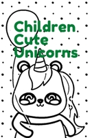 Children Cute Unicorns: Coloring Book children cute unicorns kids 4 - 8 B095GJ5SGC Book Cover