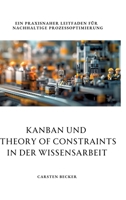 Kanban und Theory of Constraints in der Wissensarbeit: Ein praxisnaher Leitfaden für nachhaltige Prozessoptimierung (German Edition) 3384268520 Book Cover