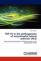 TDP-43 in the pathogenesis of amyotrophic lateral sclerosis (ALS) 365913564X Book Cover