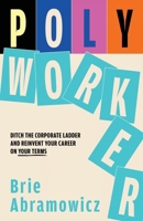 Polyworker: Ditch the Corporate Ladder and Reinvent Your Career on Your Terms B0GHPCDZPT Book Cover