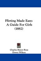 Flirting Made Easy: A Guide For Girls 1166021254 Book Cover