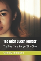 The Alien Queen Murder: The True Crime Story of Girly Chew B0C87VFFCM Book Cover