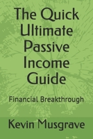 The Quick Ultimate Passive Income Guide: Financial Breakthrough B08M7JBFYH Book Cover