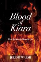 Blood of Kiara: First Book of the Blood Series 1478720093 Book Cover
