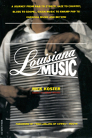 Louisiana Music: A Journey from R&B to Zydeco, Jazz to Country, Blues to Gospel, Cajun Music to Swamp Pop to Carnival Music and Beyond 0306810034 Book Cover