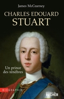 Charles Edouard Stuart: Un prince des ténèbres dans l'Europe des Lumières (French Edition) 2268063437 Book Cover