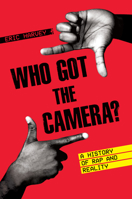 Who Got the Camera?: A History of Rap and Reality 1477321349 Book Cover