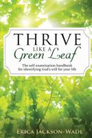 Thrive Like A Green Leaf: The self-examination handbook for identifying God's will for your life 1540751155 Book Cover