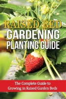 Raised Bed Gardening Planting Guide: The complete guide to growing in raised garden beds 1761030531 Book Cover